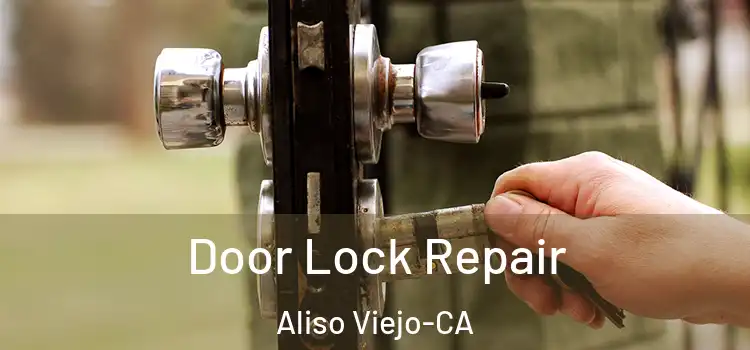 Door Lock Repair Aliso Viejo-CA