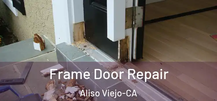  Frame Door Repair Aliso Viejo-CA