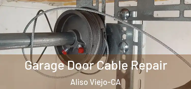 Garage Door Cable Repair Aliso Viejo-CA