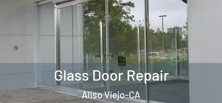  Glass Door Repair Aliso Viejo-CA